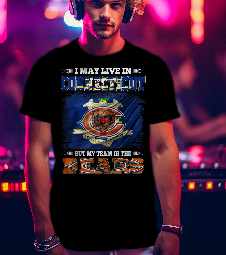 I May Live In Connecticut But My Team Is The Bears With Connecticut Flag And Bears T-Shirt
