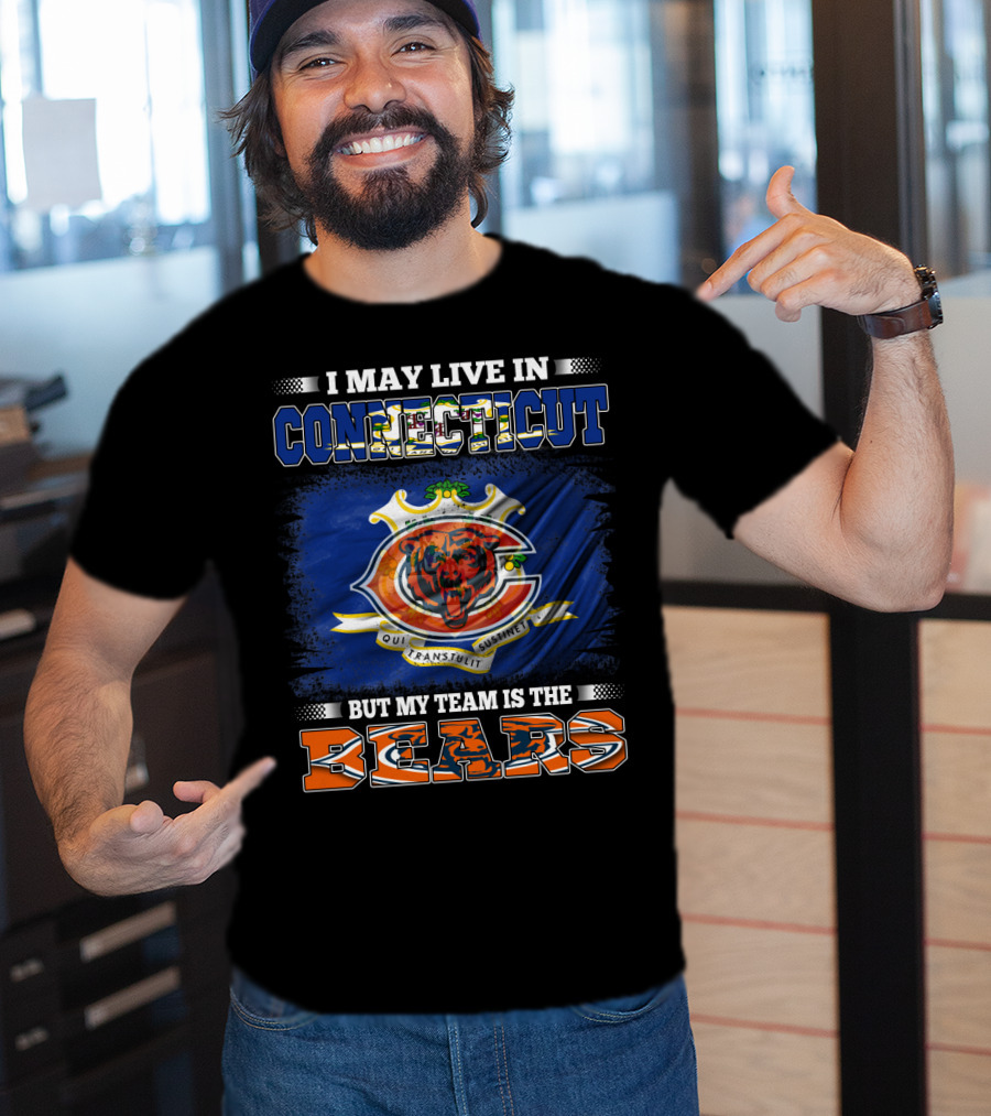 I May Live In Connecticut But My Team Is The Bears With Connecticut Flag And Bears T-Shirt