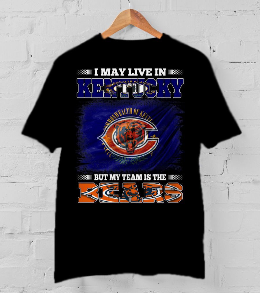 I May Live In Kentucky Commonwealth But My Team Is The Bears T-Shirt