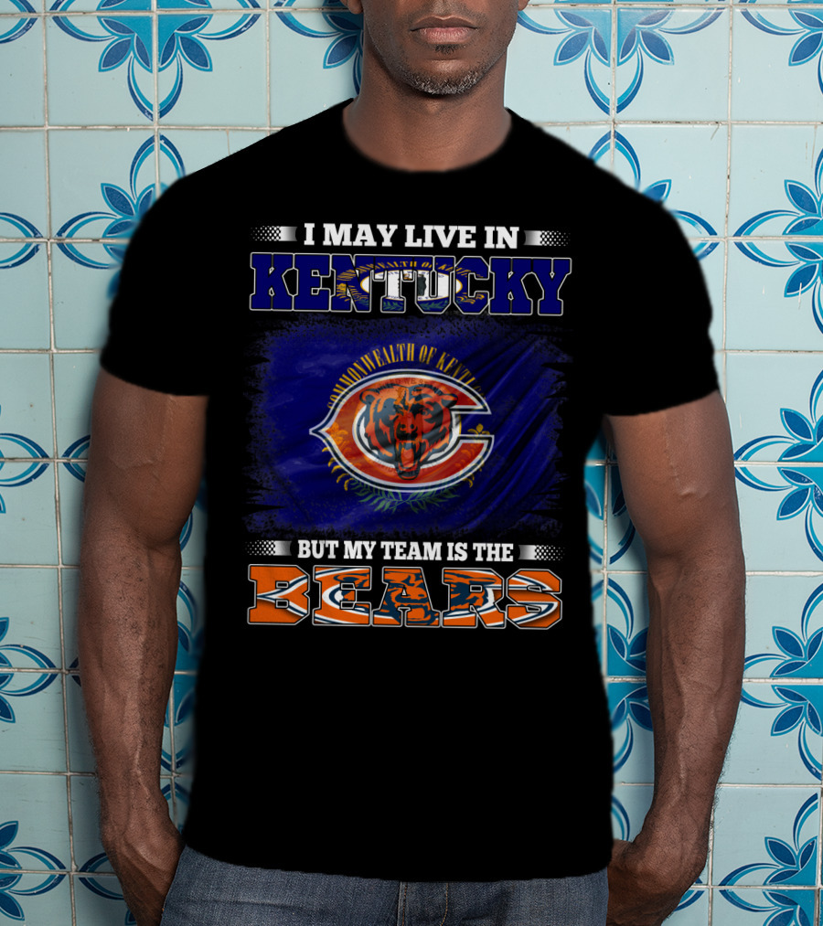 I May Live In Kentucky Commonwealth But My Team Is The Bears T-Shirt