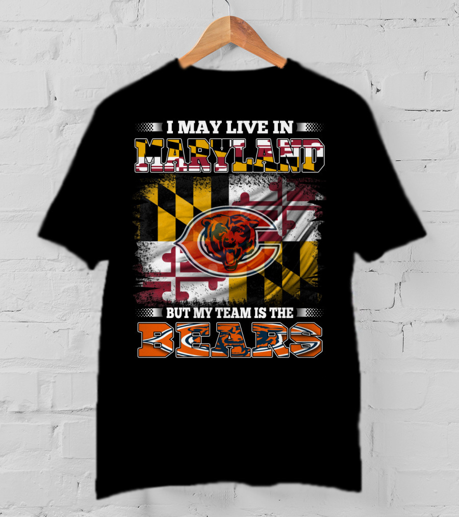 I May Live In Maryland But My Team Is The Bears Maryland Flag And Bear T-Shirt