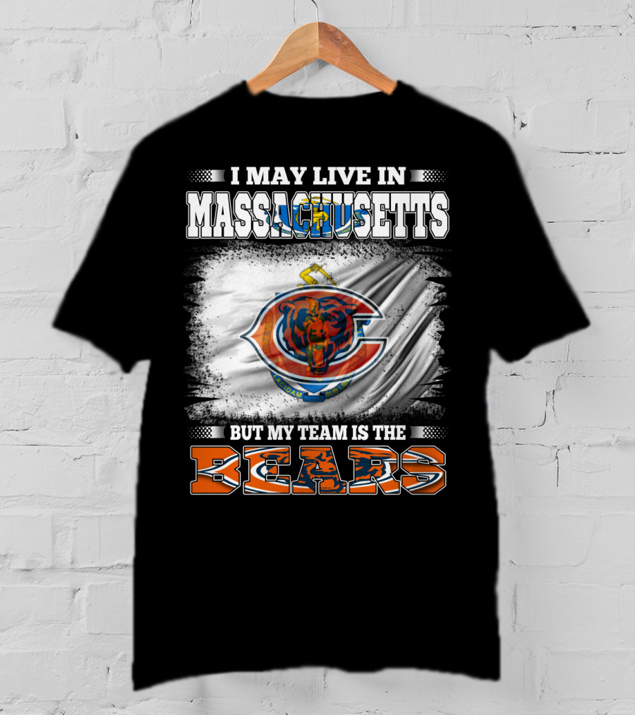 I May Live In Massachusetts But My Team Is The Chicago Bears T-Shirt
