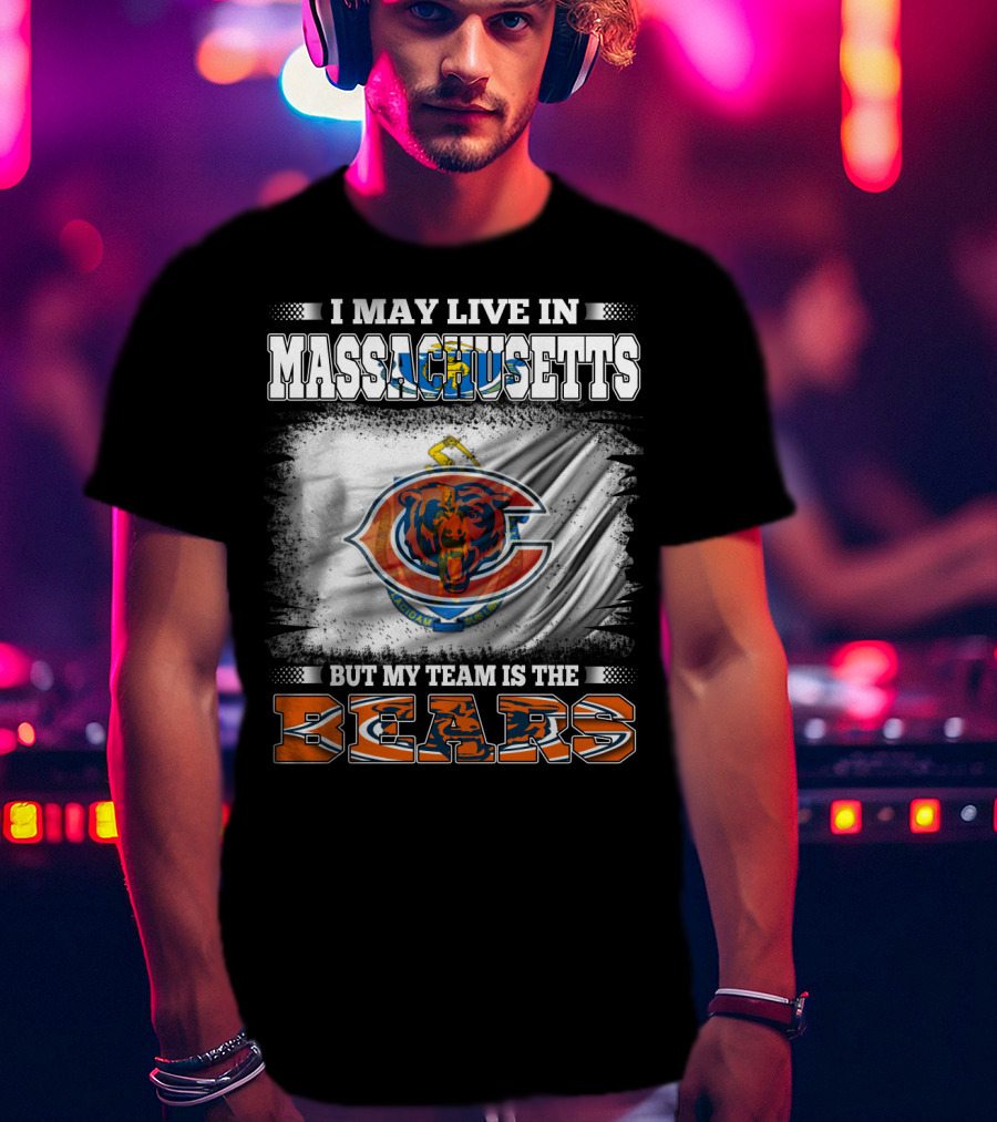 I May Live In Massachusetts But My Team Is The Chicago Bears T-Shirt
