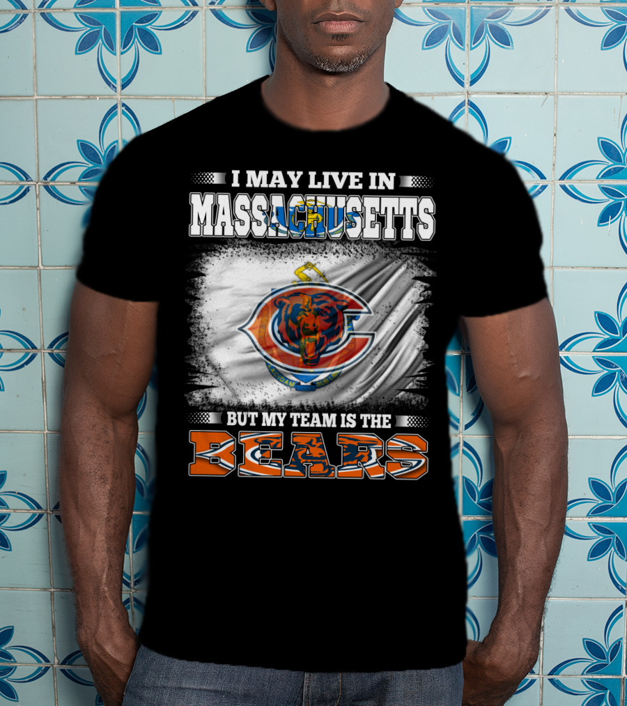 I May Live In Massachusetts But My Team Is The Chicago Bears T-Shirt