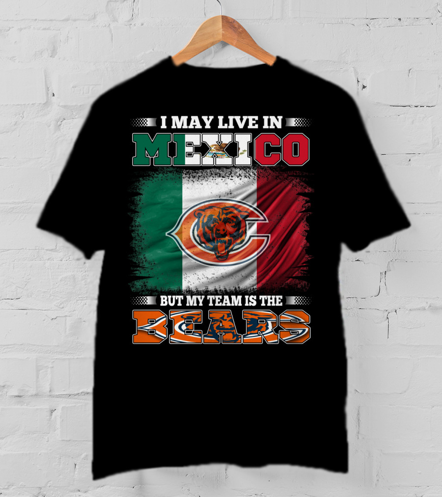 I May Live In Mexico But My Team Is The Chicago Bears Flag T-Shirt
