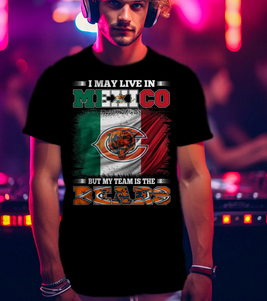 I May Live In Mexico But My Team Is The Chicago Bears Flag T-Shirt