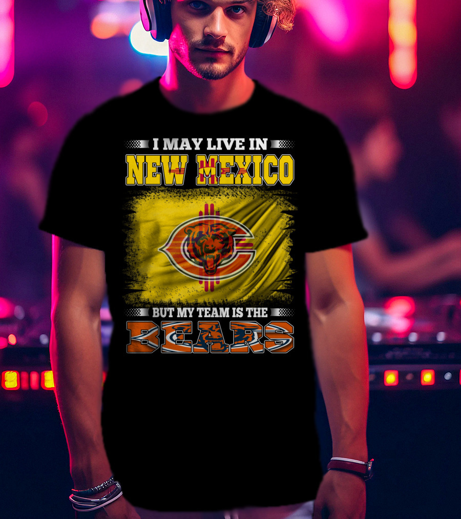 I May Live In New Mexico But My Team Is The Bears Bear Logo On Flag T-Shirt