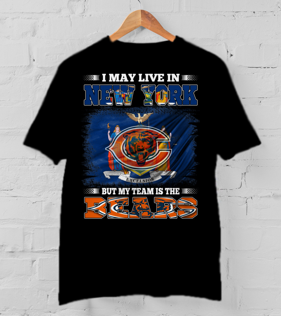 I May Live In New York But My Team Is The Bears T-Shirt