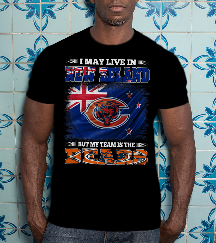 I May Live In New Zeland But My Team Is The Bears New Zealand Flag Bears T-Shirt