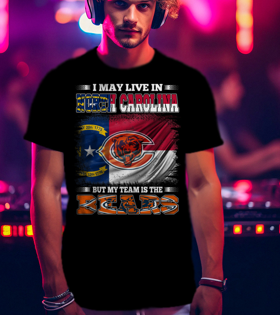 I May Live In North Carolina But My Team Is The Bears Flag T-Shirt