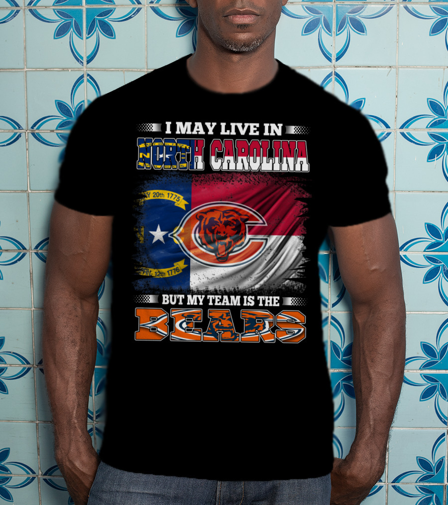 I May Live In North Carolina But My Team Is The Bears Flag T-Shirt