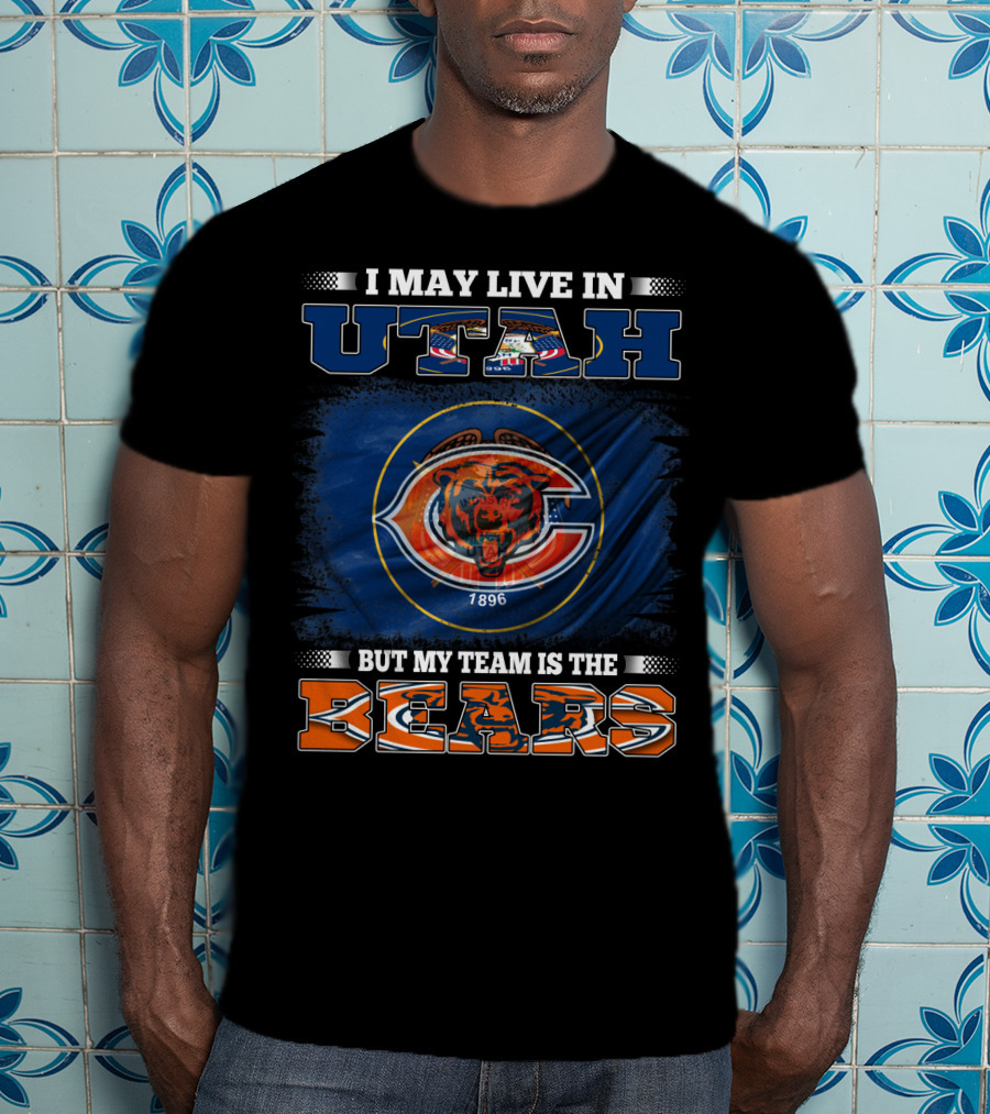 I May Live In Utah But My Team Is The Bears 1896 T-Shirt