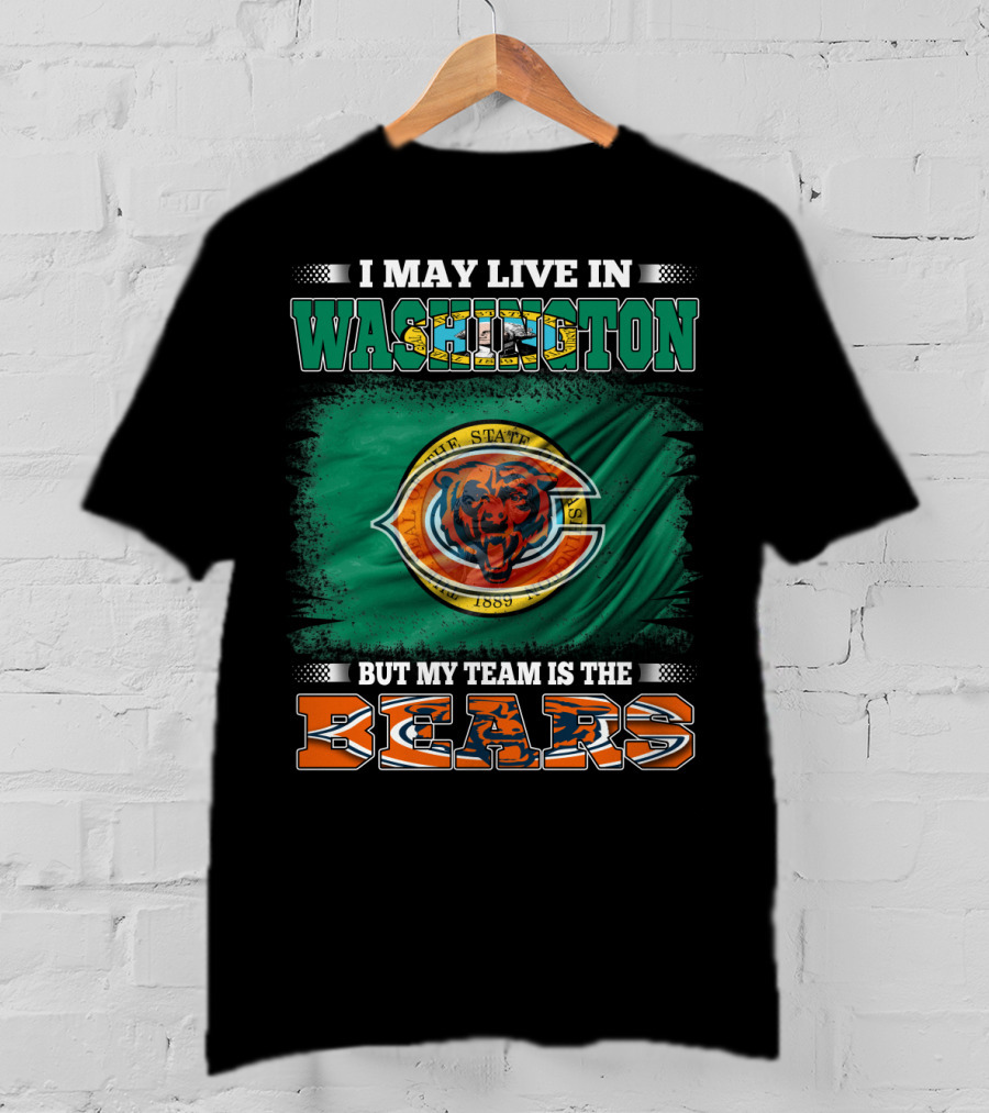 I May Live In Washington But My Team Is The Bears 1889 Football Spirit Loyal Fan Pride T-Shirt