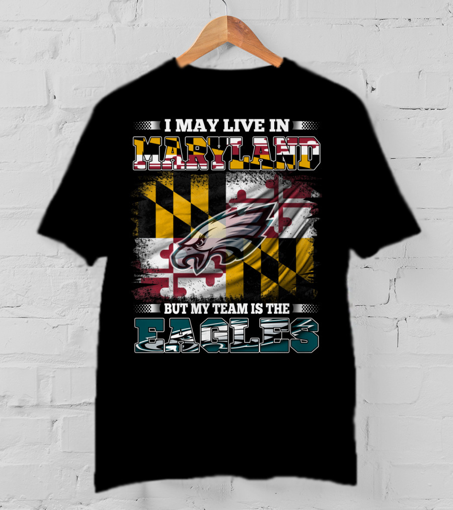 I May Live In Maryland But My Team Is The Eagles Flag Background T-Shirt
