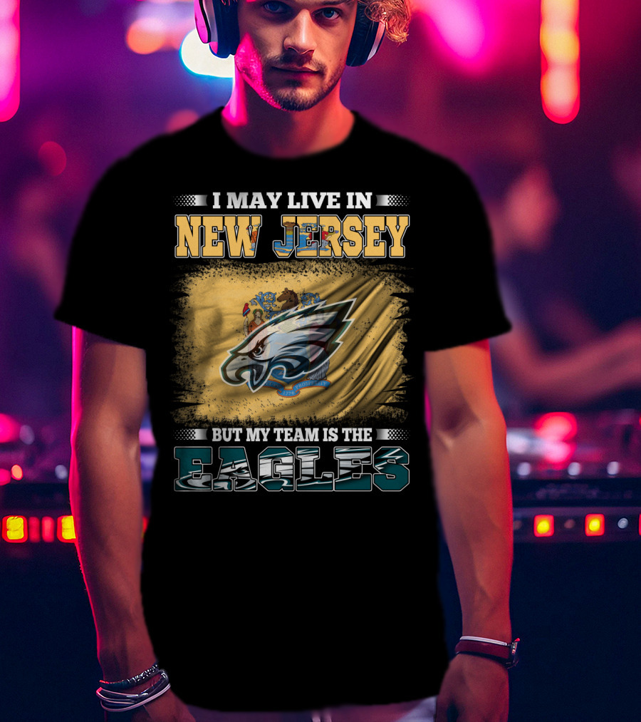 Eagles Fan Living In New Jersey With Team Spirit Focus T-Shirt