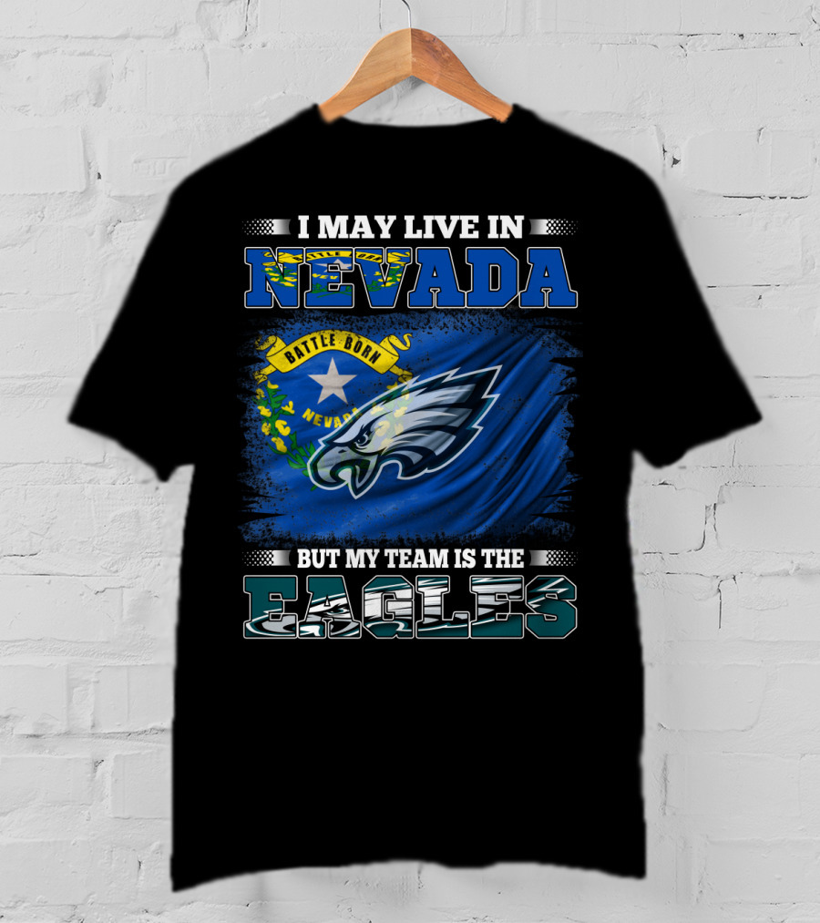 I May Live In Nevada But My Team Is The Eagles Battle Born Flag T-Shirt