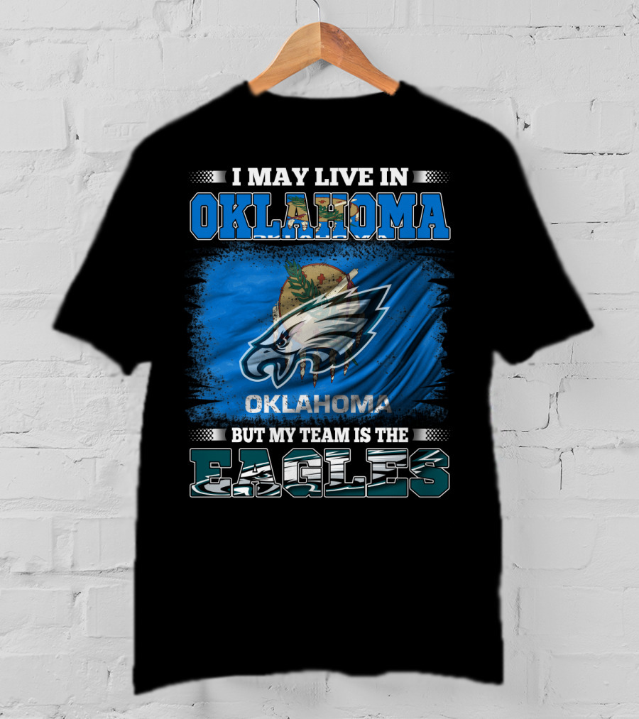 I May Live In Oklahoma But My Team Is The Eagles T-Shirt