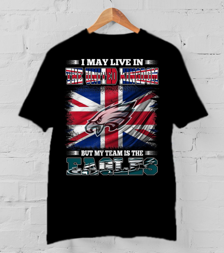 I May Live In The United Kingdom But My Team Is The Eagles Union Jack Flag Background T-Shirt
