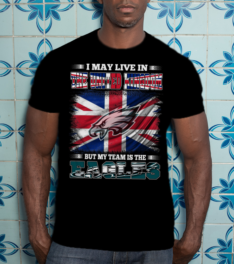 I May Live In The United Kingdom But My Team Is The Eagles Union Jack Flag Background T-Shirt