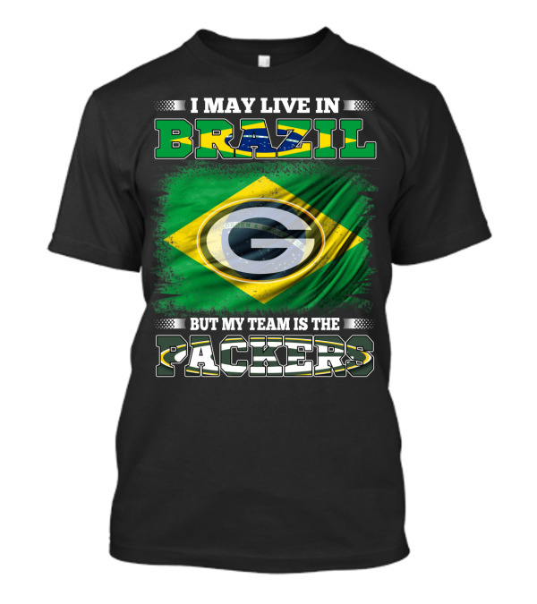 I May Live In Brazil But My Team Is The Packers T-Shirt