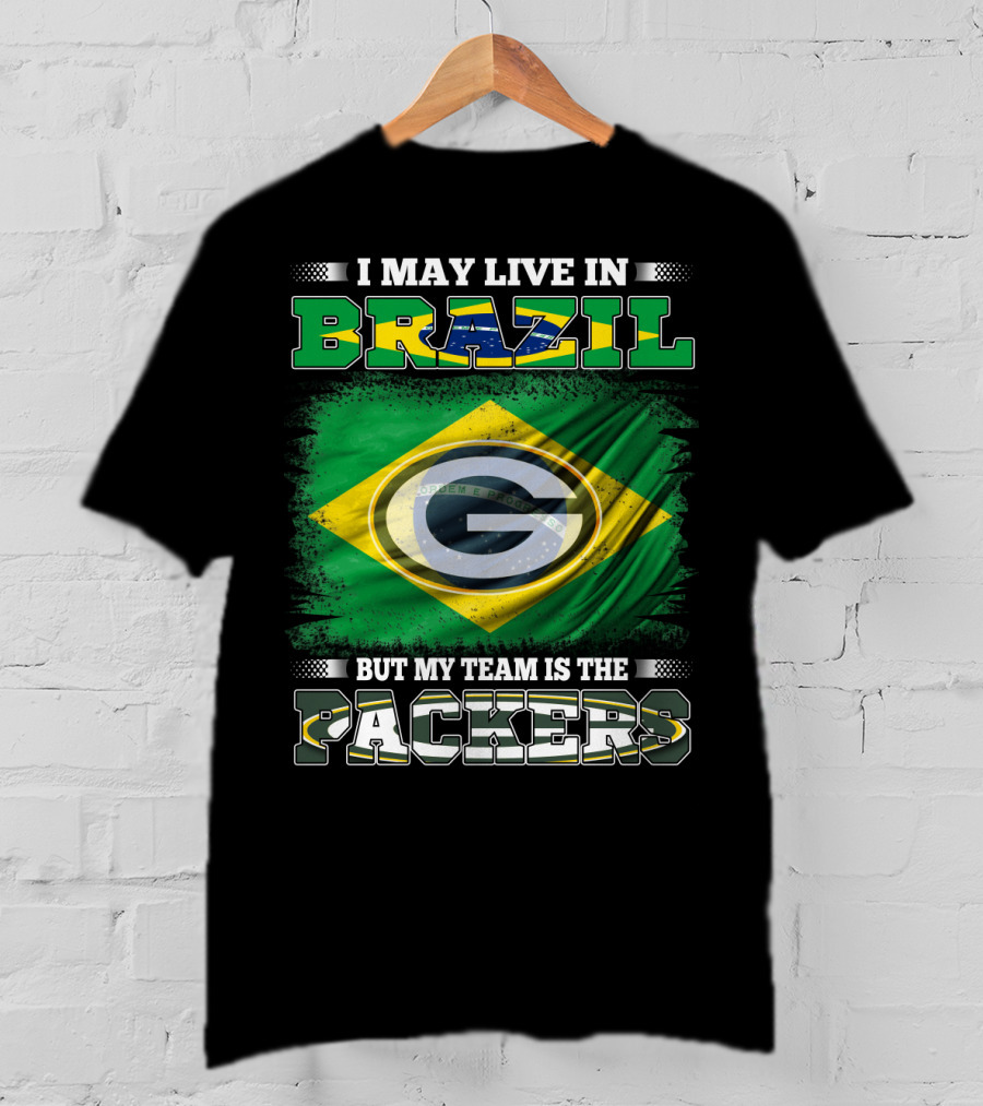 I May Live In Brazil But My Team Is The Packers T-Shirt