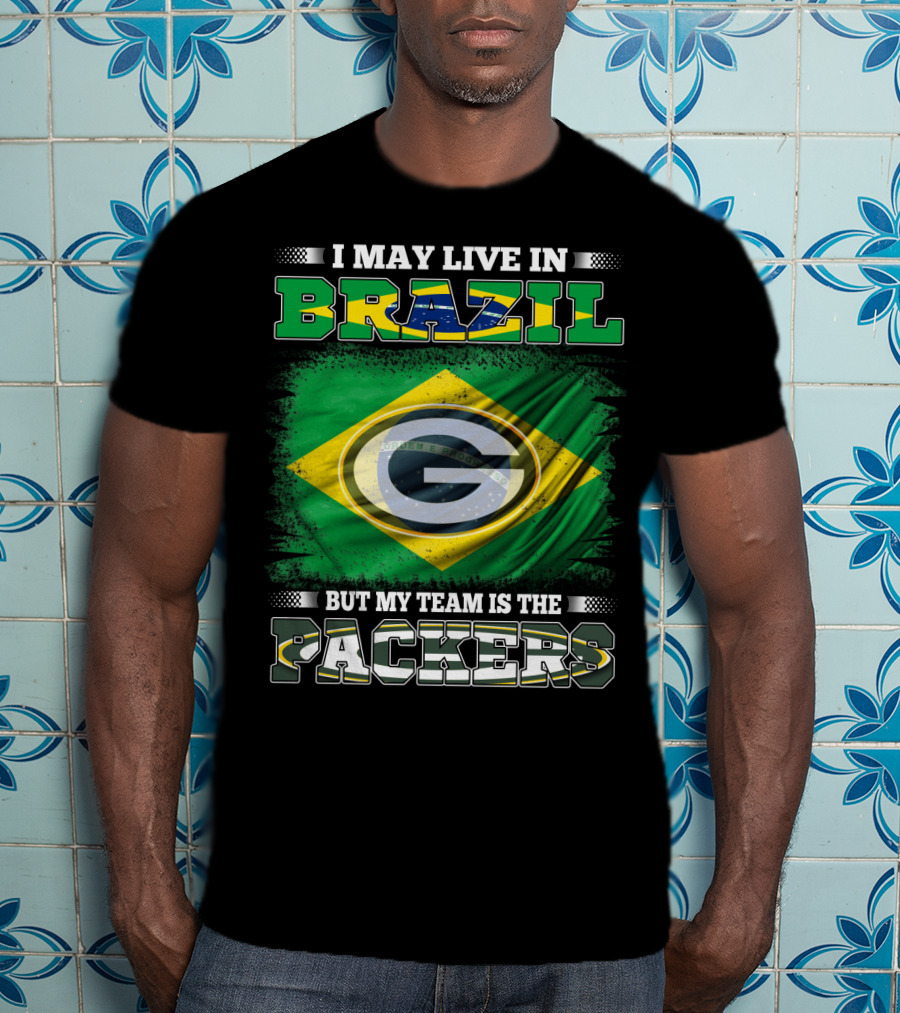 I May Live In Brazil But My Team Is The Packers T-Shirt
