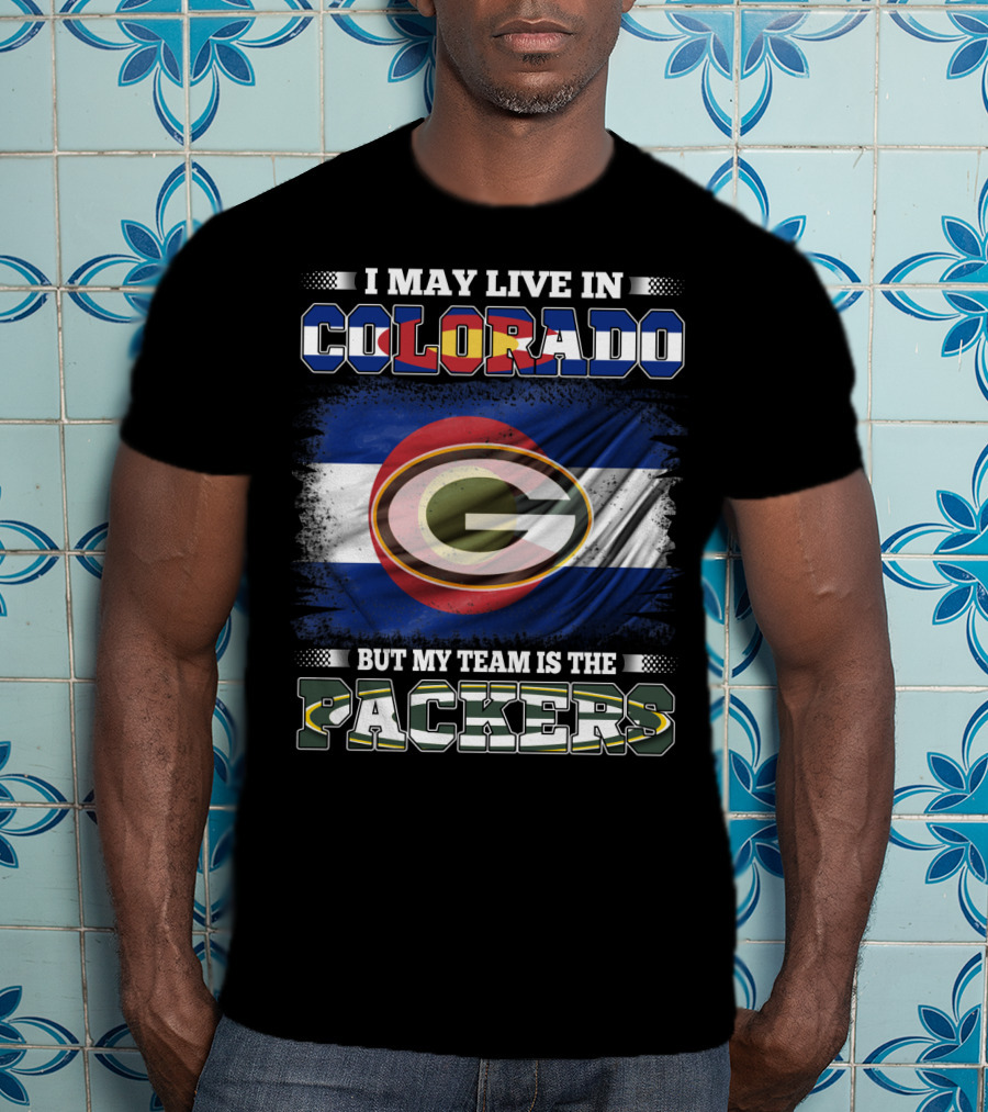I May Live In Colorado But My Team Is The Packers Green Bay Football Fan T-Shirt