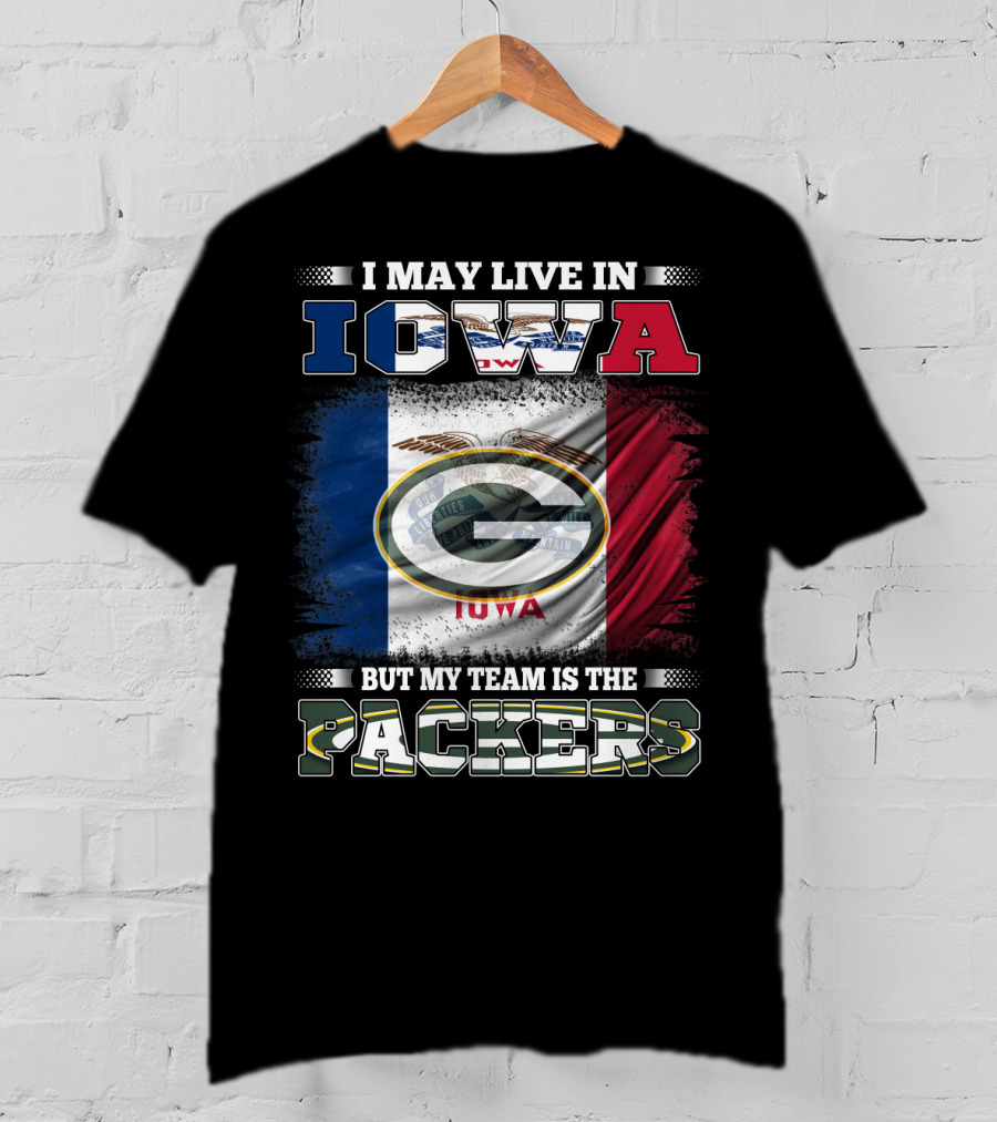 I May Live In Iowa But My Team Is The Packers T-Shirt