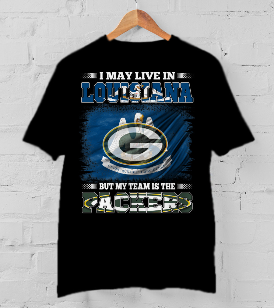 I May Live In Louisiana But My Team Is The Packers Green Bay Football Fan Loyalty T-Shirt
