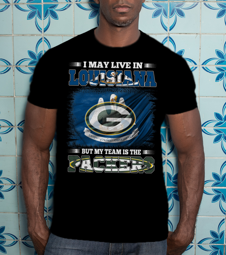 I May Live In Louisiana But My Team Is The Packers Green Bay Football Fan Loyalty T-Shirt
