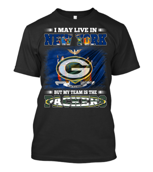 I May Live In New York Excelsior Flag Background But My Team Is The Packers T-Shirt