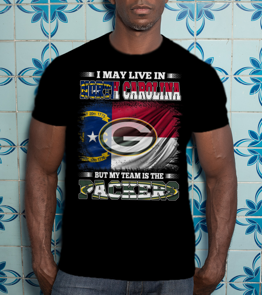 I May Live In North Carolina North Carolina Flag Packers Green Bay Team T-Shirt
