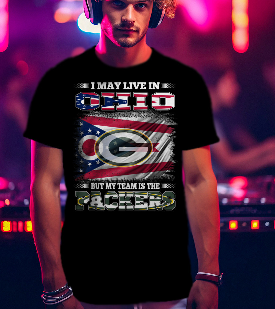 I May Live In Ohio But My Team Is The Packers T-Shirt