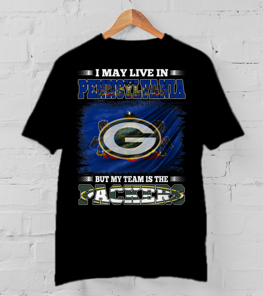 I May Live In Pennsylvania But My Team Is The Packers T-Shirt