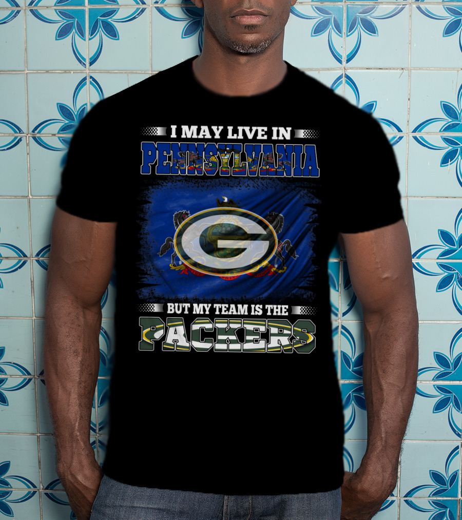 I May Live In Pennsylvania But My Team Is The Packers T-Shirt