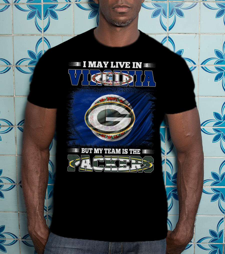 I May Live In Virginia But My Team Is The Packers T-Shirt