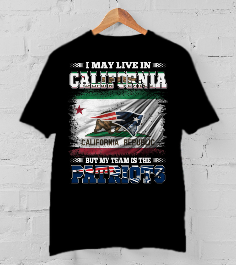 I May Live In California But My Team Is The Patriots California Republic Flag T-Shirt