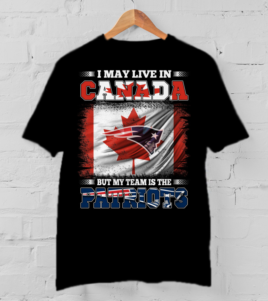 I May Live In Canada But My Team Is The Patriots Canadian Flag Patriot Head T-Shirt