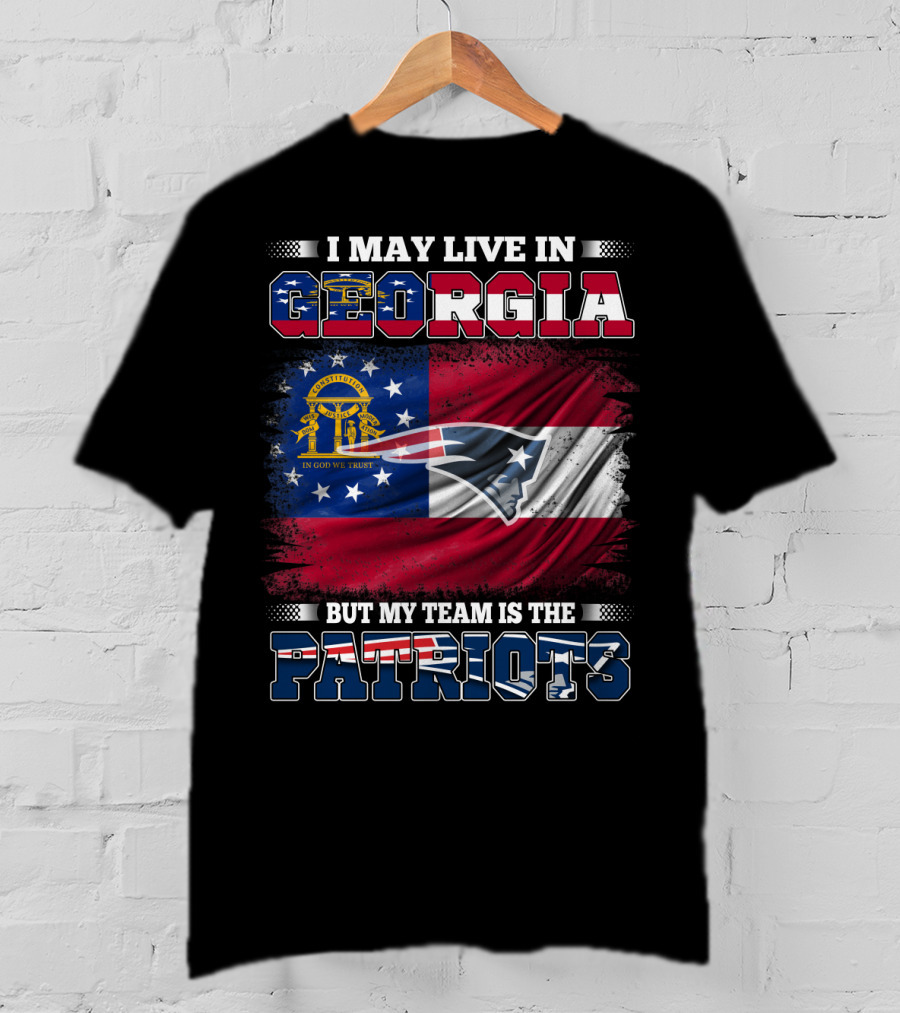 I May Live In Georgia But My Team Is The Patriots Georgia Flag Patriots T-Shirt