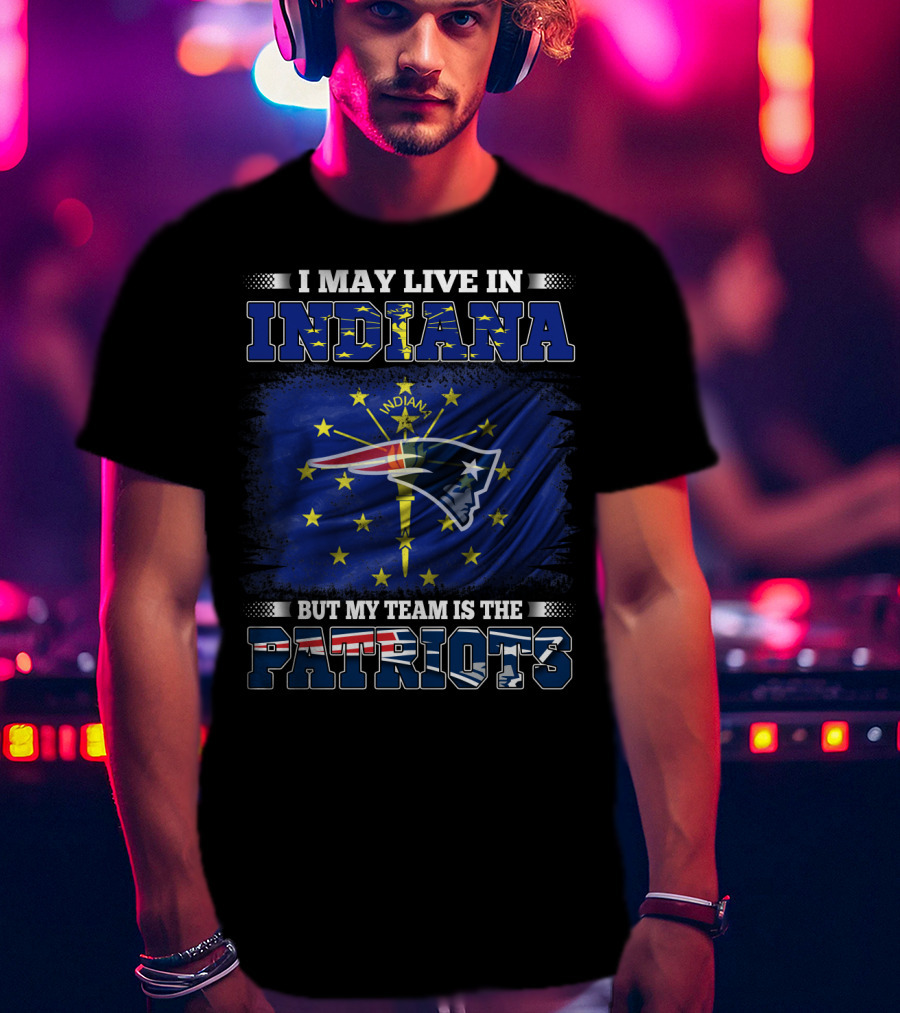 I May Live In Indiana But My Team Is The Patriots Indiana Flag Background T-Shirt