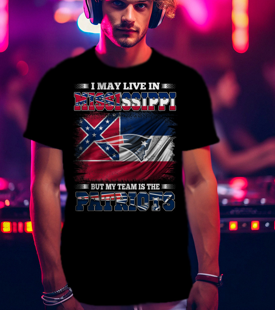 I May Live In Mississippi But My Team Is The Patriots With Flag Graphics T-Shirt