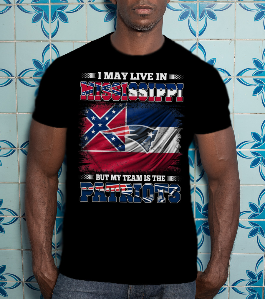 I May Live In Mississippi But My Team Is The Patriots With Flag Graphics T-Shirt