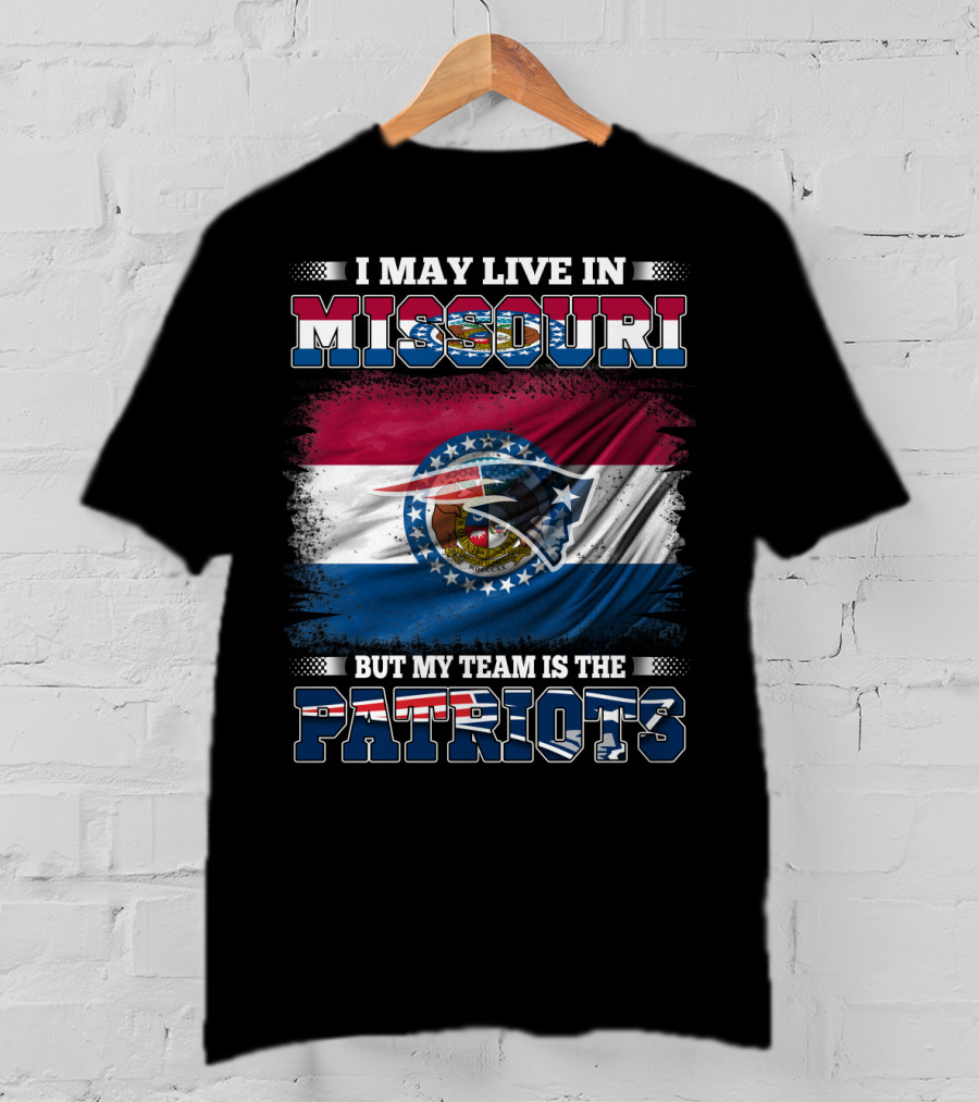 I May Live In Missouri But My Team Is The Patriots Football Fan T-Shirt