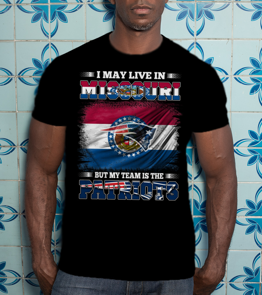 I May Live In Missouri But My Team Is The Patriots Football Fan T-Shirt