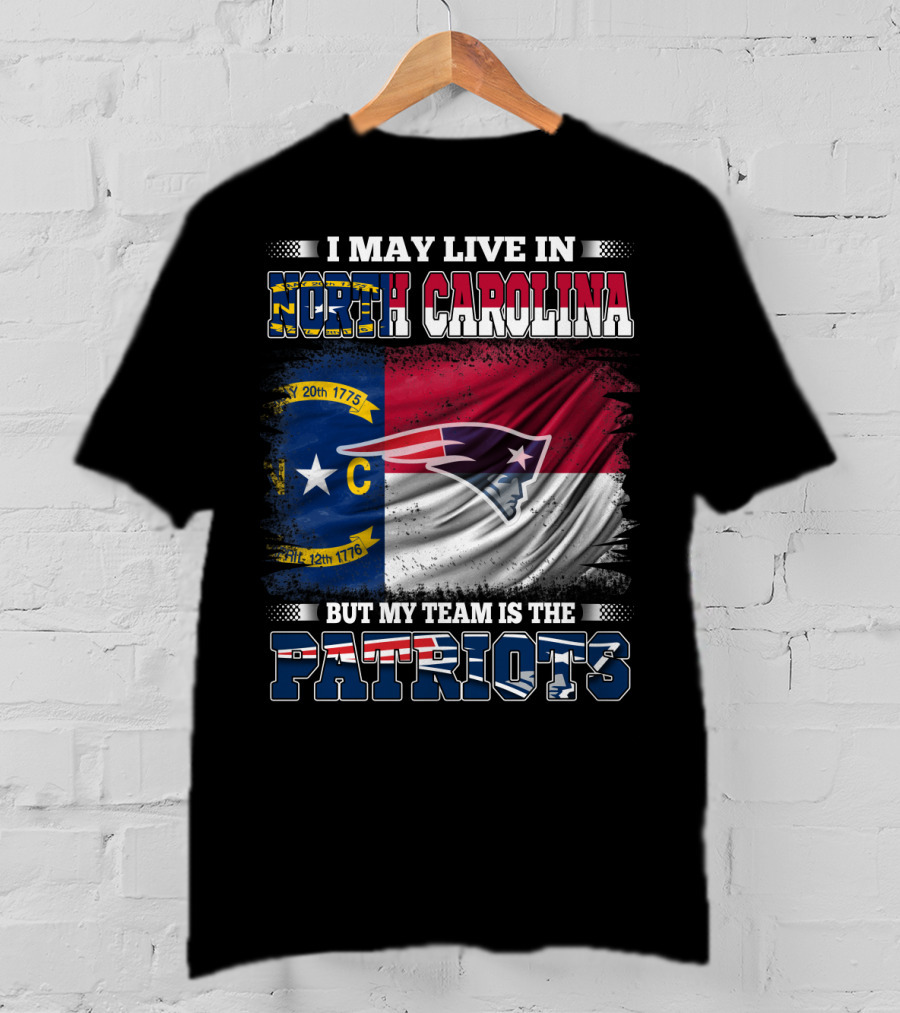 I May Live In North Carolina But My Team Is The Patriots North Carolina Flag Logo Patriots T-Shirt