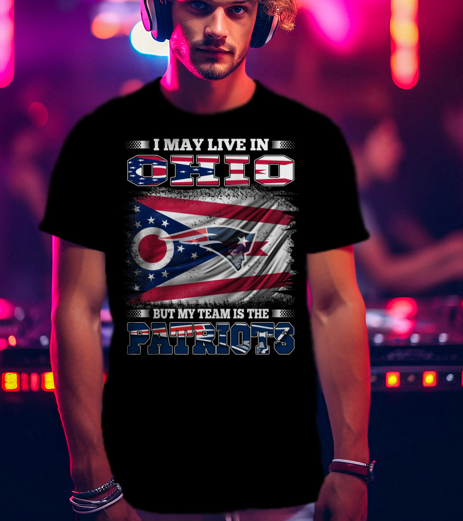 I May Live In Ohio But My Team Is The Patriots Flag T-Shirt