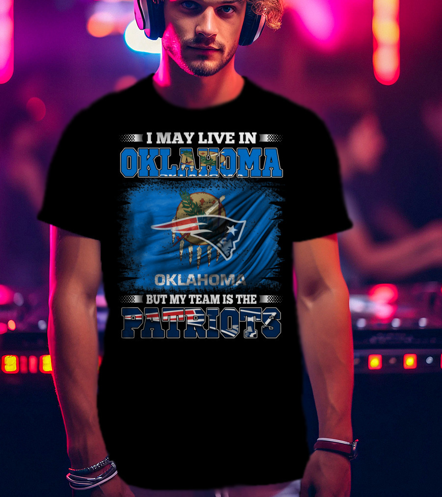 I May Live In Oklahoma But My Team Is The Patriots Flag T-Shirt