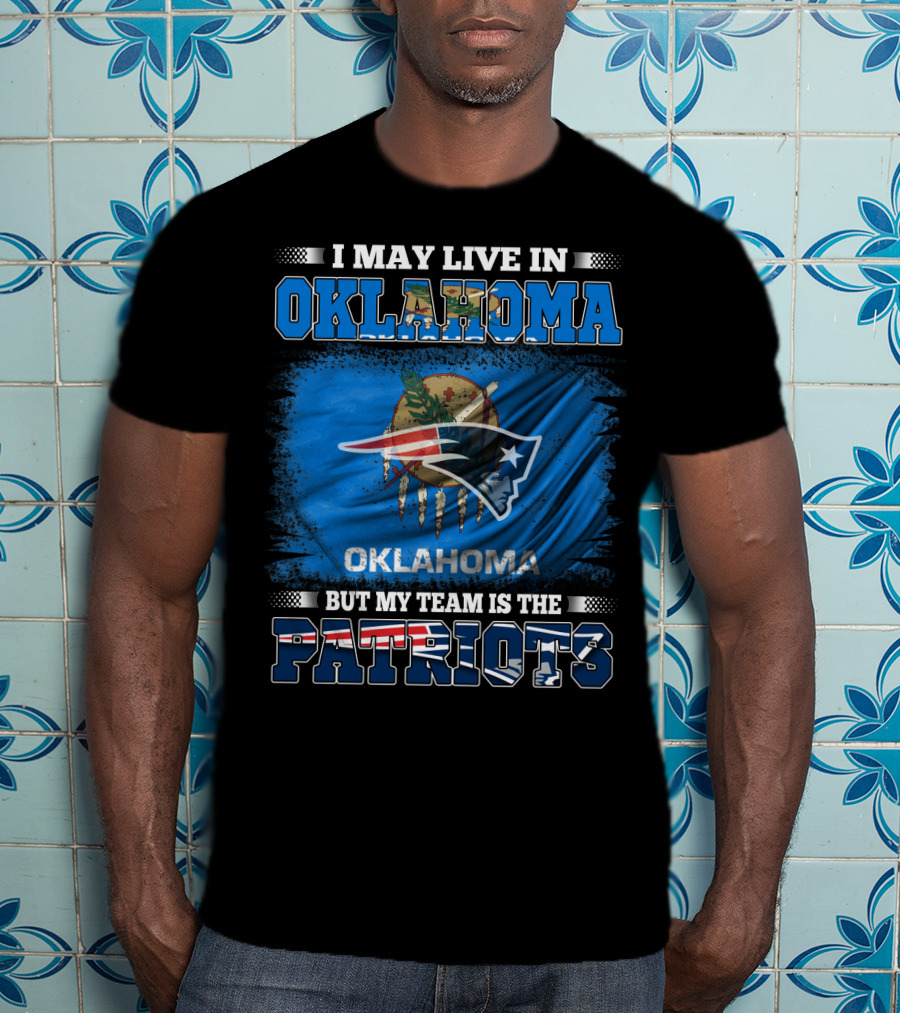 I May Live In Oklahoma But My Team Is The Patriots Flag T-Shirt