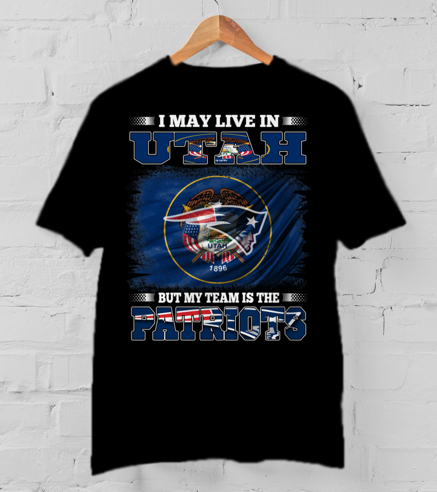 I May Live In Utah But My Team Is The Patriots Flag Shield T-Shirt