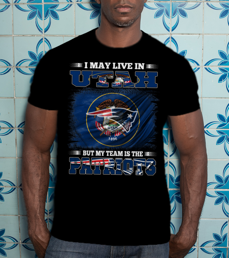 I May Live In Utah But My Team Is The Patriots Flag Shield T-Shirt
